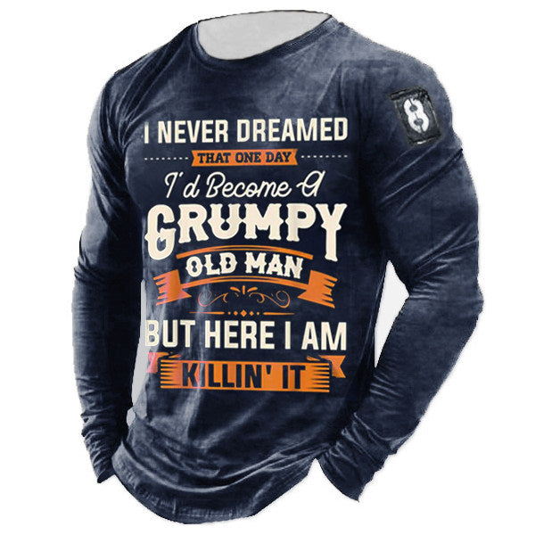 I Never Dreamed That One Day I'd Become A Grumpy Old Man But Here I Am Killing It Funny T-shirt
