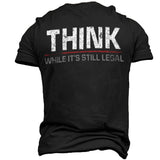 Think While It's Still Legal Men's Cotton Print T-Shirt