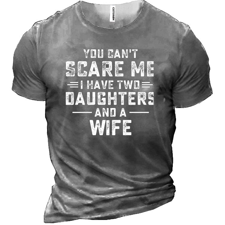 You Can't Scare Me I Have Two Daughters And A Wife Funny Men's Cotton Short Sleeve T-Shirt