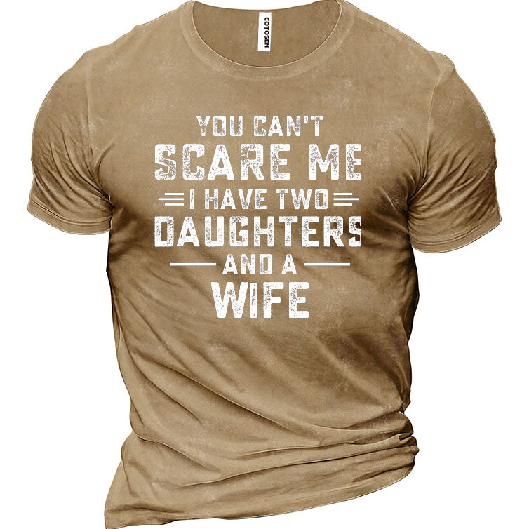 You Can't Scare Me I Have Two Daughters And A Wife Funny Men's Cotton Short Sleeve T-Shirt