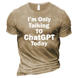 Men's I'm Only Talking To Chatgpt Today Cotton T-Shirt