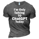 Men's I'm Only Talking To Chatgpt Today Cotton T-Shirt