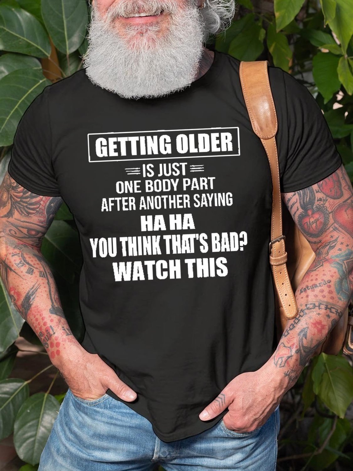 Men's Getting Older Is Just One Body Part After Another Saying Haha You Think That's Bad Watch This Tee