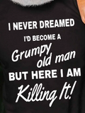 I Never Dreamed I'd Become A Grumpy Old Man But Here I Am Killing It Casual Crew Neck Short Sleeve T-Shirt