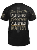 Christian Shirt Jesus Shirt Jesus Died For All Of Us Because All Lives Matter T Shirt