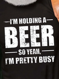 Men's I'm Holding A Beer So Yeah I'm Pretty Busy Cotton Blends Short Sleeve Casual T-Shirts