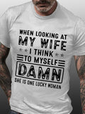 When Looking At My Wife I Think To Myself Damn She Is One Lucky Woman T-Shirt
